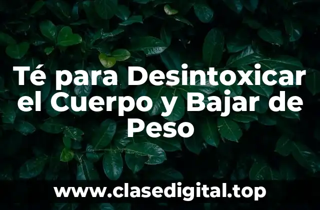 Té para Desintoxicar el Cuerpo y Bajar de Peso