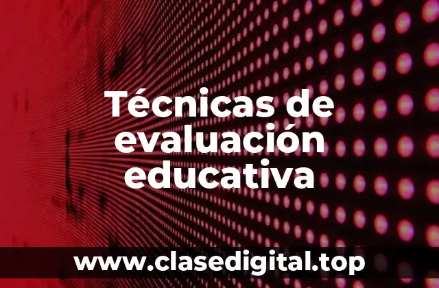 Ejemplos de técnicas de evaluación educativa