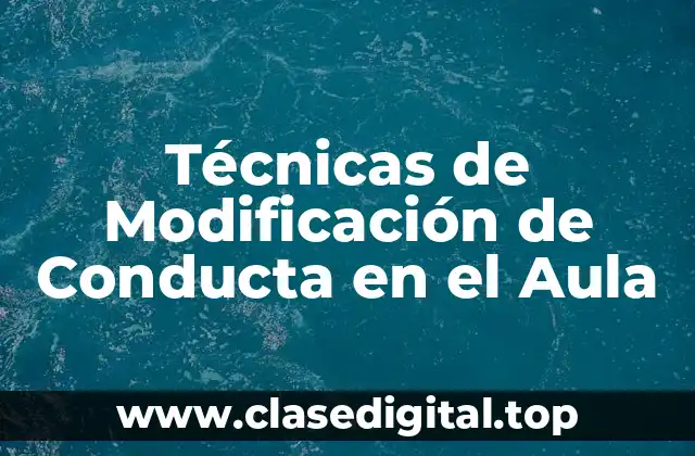 Técnicas de Modificación de Conducta en el Aula