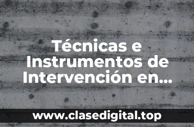 Técnicas e Instrumentos de Intervención en Trabajo Social