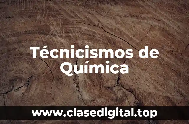 Ejemplos de técnicismos de química