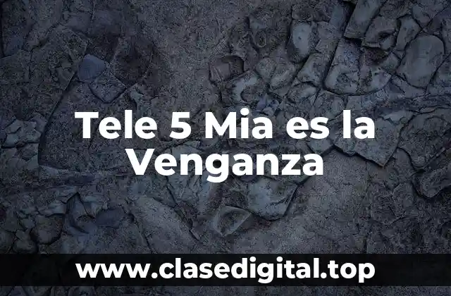 Tele 5 Mia es la Venganza