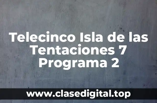 ¿Qué es Telecinco Isla de las Tentaciones 7?