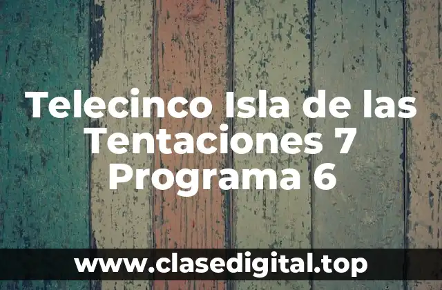 Telecinco Isla de las Tentaciones 7 Programa 6