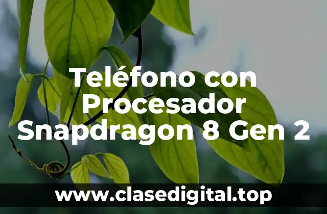¿Qué es el Procesador Snapdragon 8 Gen 2?