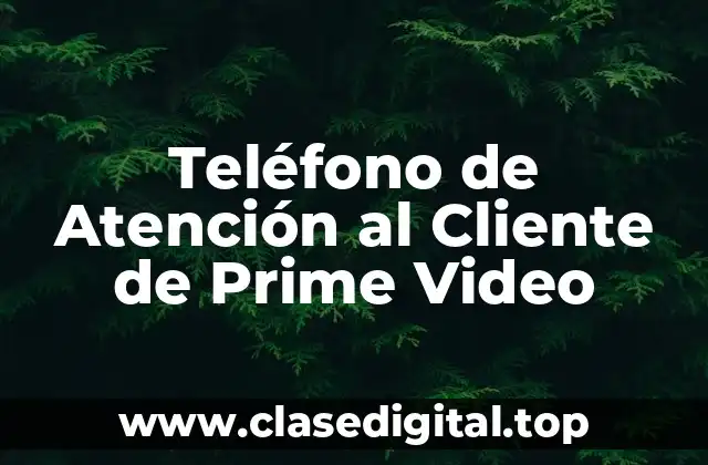 Teléfono de Atención al Cliente de Prime Video