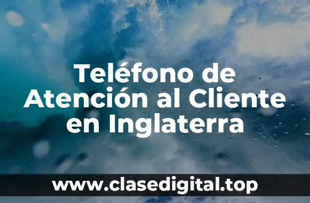 Teléfono de Atención al Cliente en Inglaterra