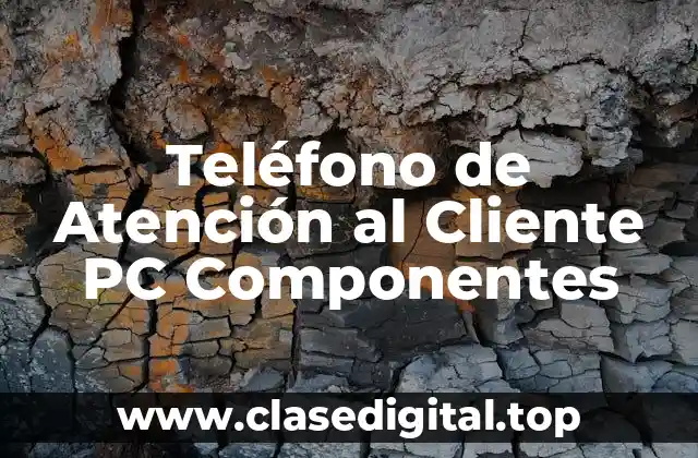 Teléfono de Atención al Cliente PC Componentes