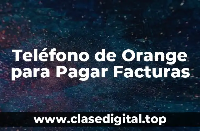 Teléfono de Orange para Pagar Facturas