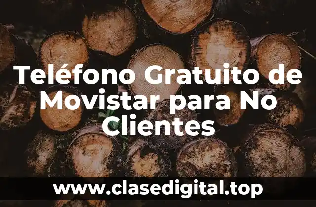 ¿Cuál es el Propósito del Teléfono Gratuito de Movistar para No Clientes?