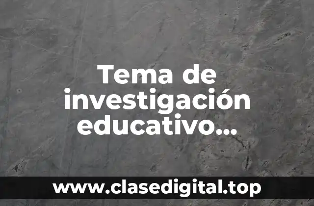 Tema de investigación educativo pedagógico analítico descriptivo