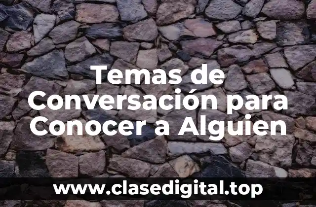 Temas de Conversación para Conocer a Alguien