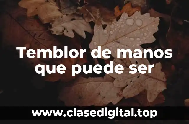 ¿Qué causas los temblores de manos?