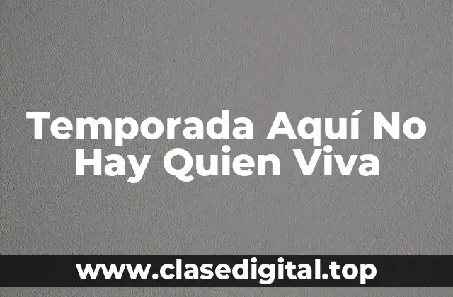 El Concepto y la Creación de Temporada Aquí No Hay Quien Viva