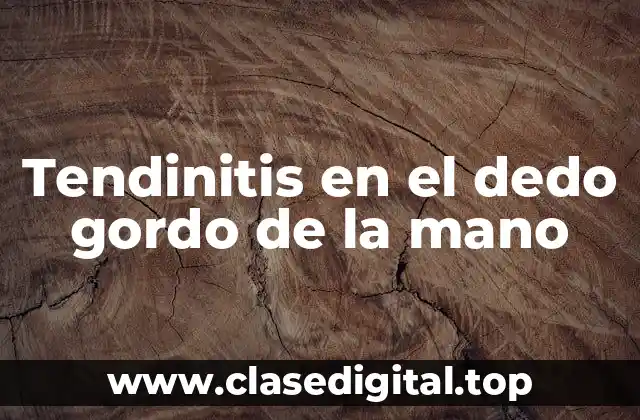 Tendinitis en el dedo gordo de la mano