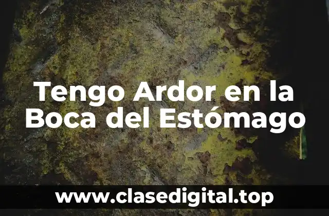 Tengo Ardor en la Boca del Estómago