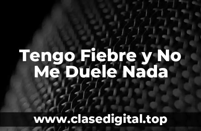 Tengo Fiebre y No Me Duele Nada