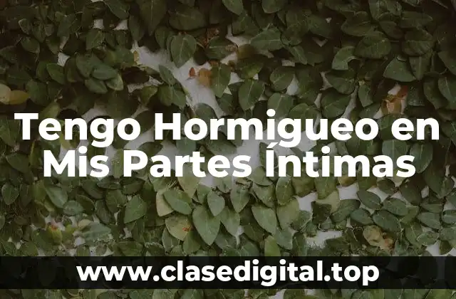 Tengo Hormigueo en Mis Partes Íntimas