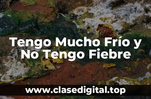 Tengo Mucho Frío y No Tengo Fiebre