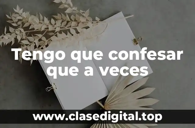 Tengo que confesar que a veces