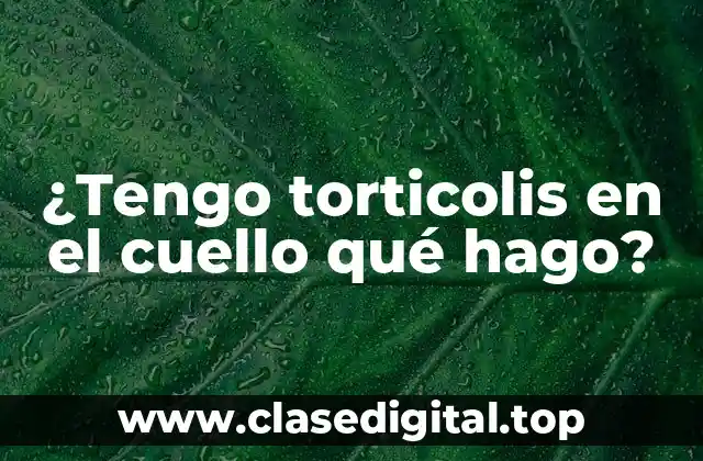 ¿Cuáles son las causas de la torticolis en el cuello?