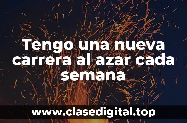 Tengo una nueva carrera al azar cada semana