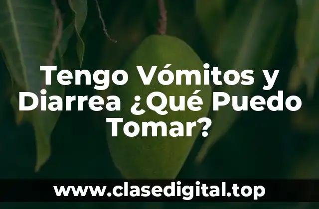 Tengo Vómitos y Diarrea ¿Qué Puedo Tomar?
