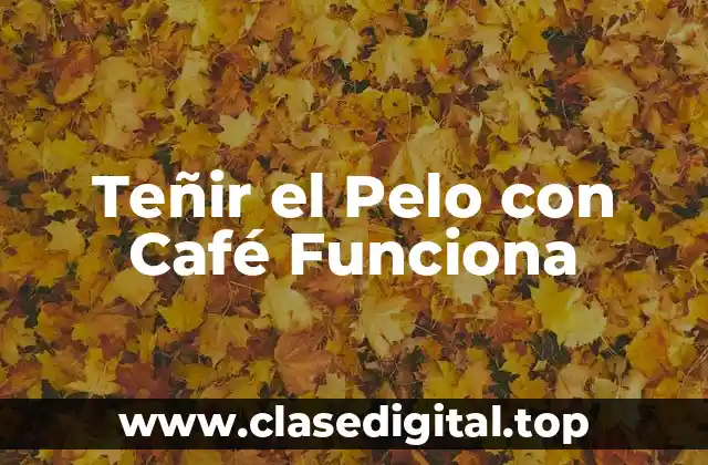 Teñir el Pelo con Café Funciona