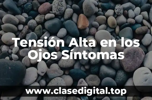 Tensión Alta en los Ojos Síntomas