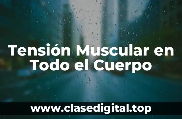 Causas de la Tensión Muscular en Todo el Cuerpo