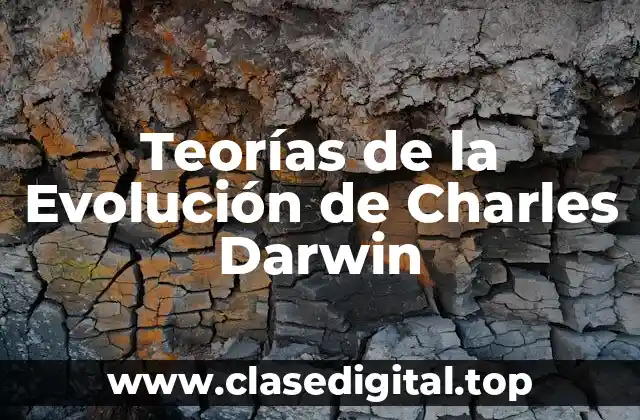Teorías de la Evolución de Charles Darwin