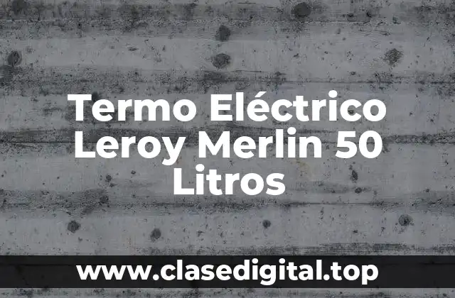 Termo Eléctrico Leroy Merlin 50 Litros