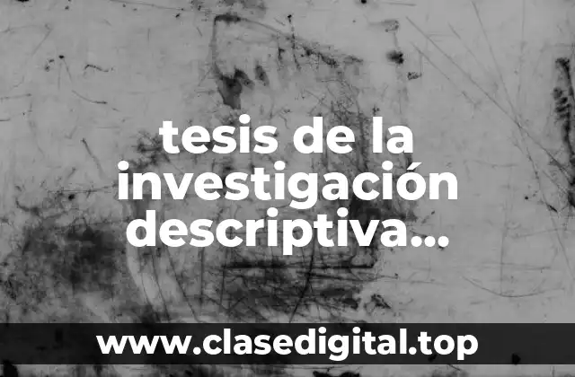 tesis de la investigación descriptiva experimental y explicativa
