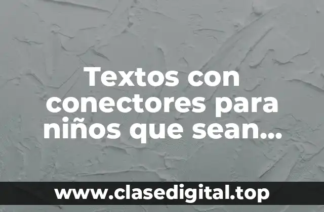Ejemplos de textos con conectores para niños que sean cuento