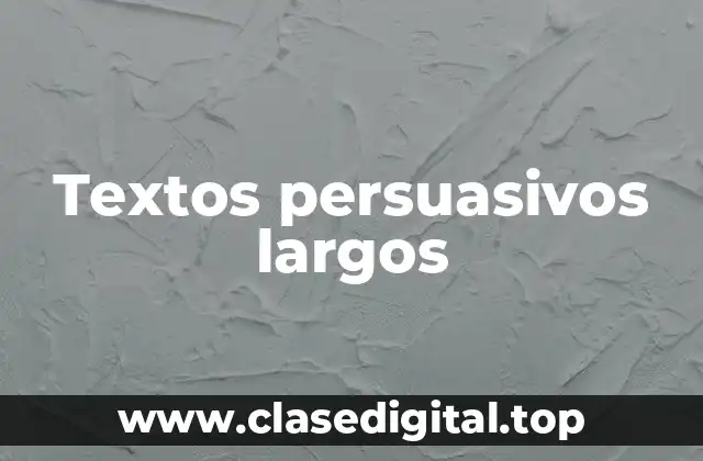 Textos persuasivos largos