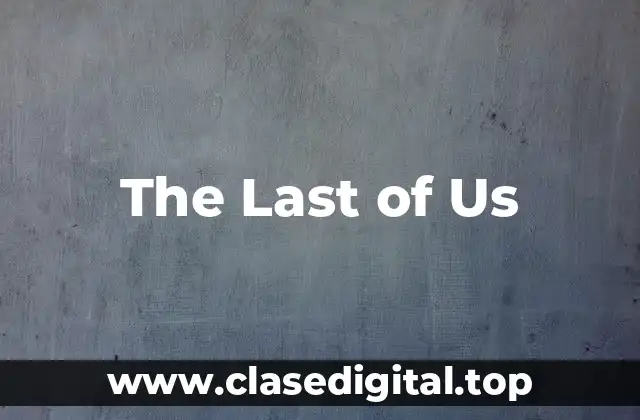 La historia detrás de The Last of Us