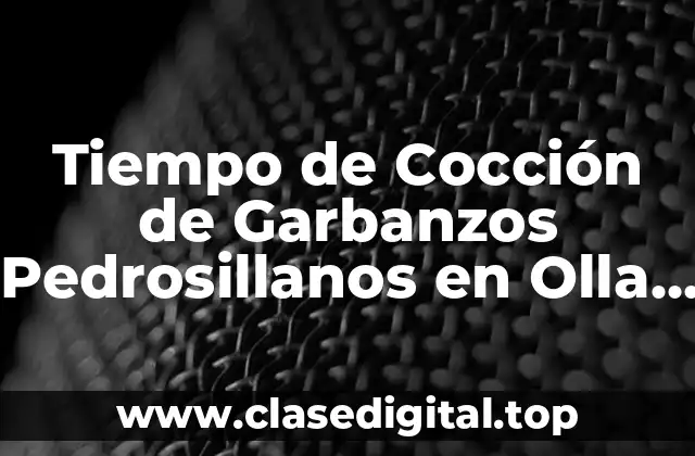 Tiempo de Cocción de Garbanzos Pedrosillanos en Olla Express