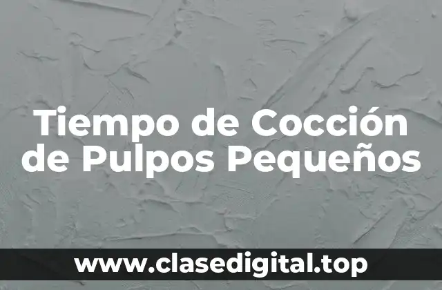 Tiempo de Cocción de Pulpos Pequeños
