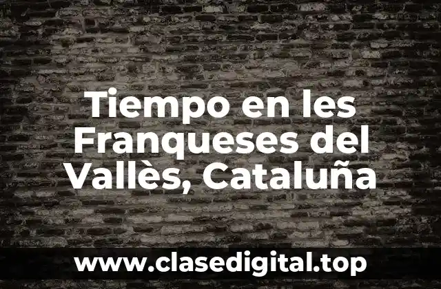 El Clima en les Franqueses del Vallès: Características y Tipos