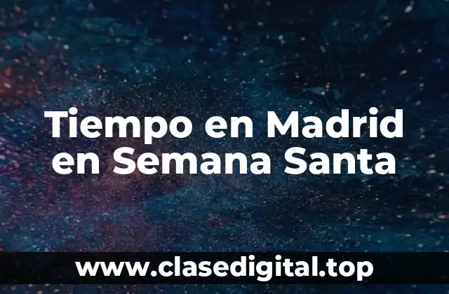 Tiempo en Madrid en Semana Santa