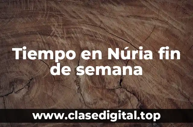 Tiempo en Núria fin de semana