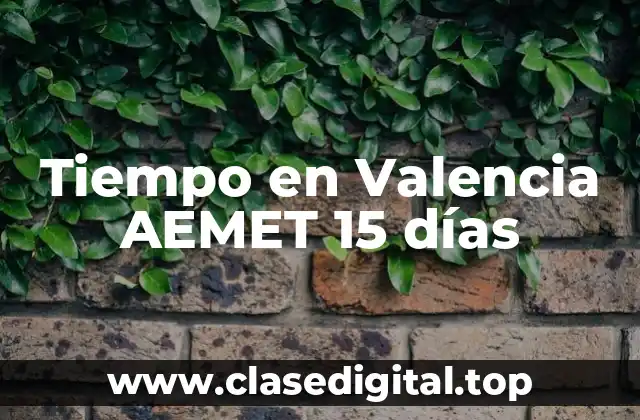 Tiempo en Valencia AEMET 15 días