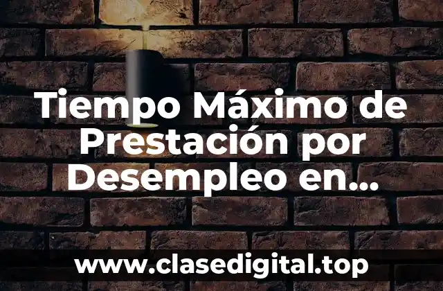 ¿Cuánto Tiempo se Puede Percibir la Prestación por Desempleo en España?