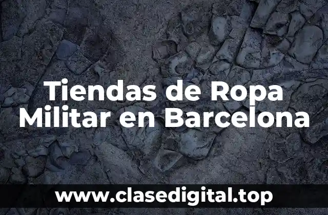 Tiendas de Ropa Militar en Barcelona