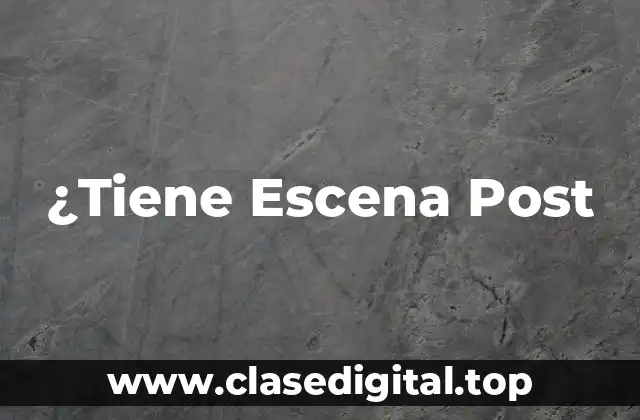 ¿Tiene Escena Post