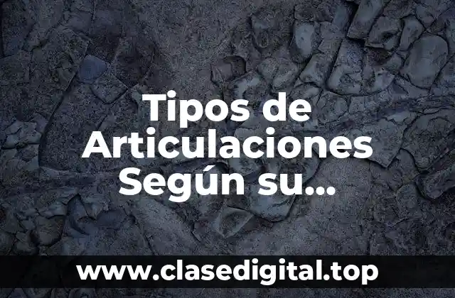 Tipos de Articulaciones Según su Movimiento