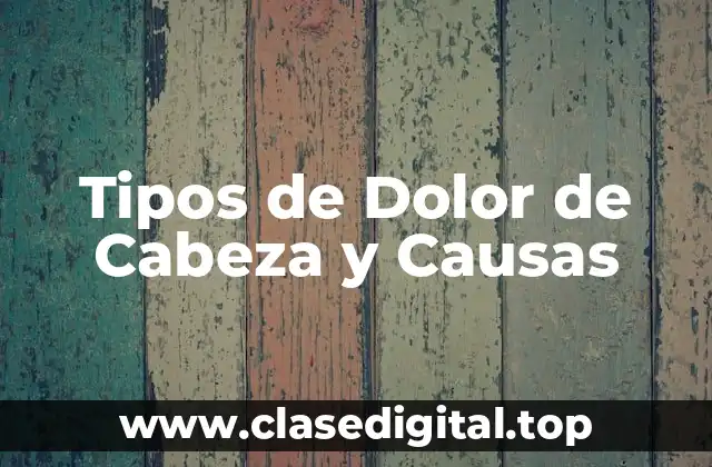 Tipos de Dolor de Cabeza y Causas