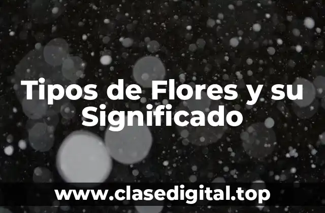 Tipos de Flores y su Significado