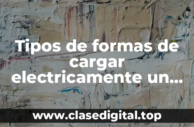 Ejemplos de formas de cargar electricamente un cuerpo