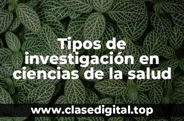 Tipos de investigación en ciencias de la salud
